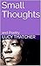 Small Thoughts: and Poetry