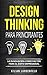 Design Thinking para principiantes: La innovación como factor para el éxito empresarial (Spanish Edition)