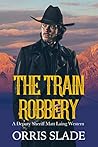The Train Robbery: (A Deputy Sheriff Matt Laing Western)