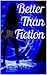 Better Than Fiction by Bet Milner