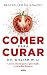 Comer para curar (Portuguese Edition)