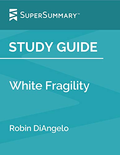 Study Guide: White Fragility by Robin DiAngelo (SuperSummary)