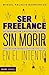 Ser freelance sin morir en el intento (Empresa) (Spanish Edition)