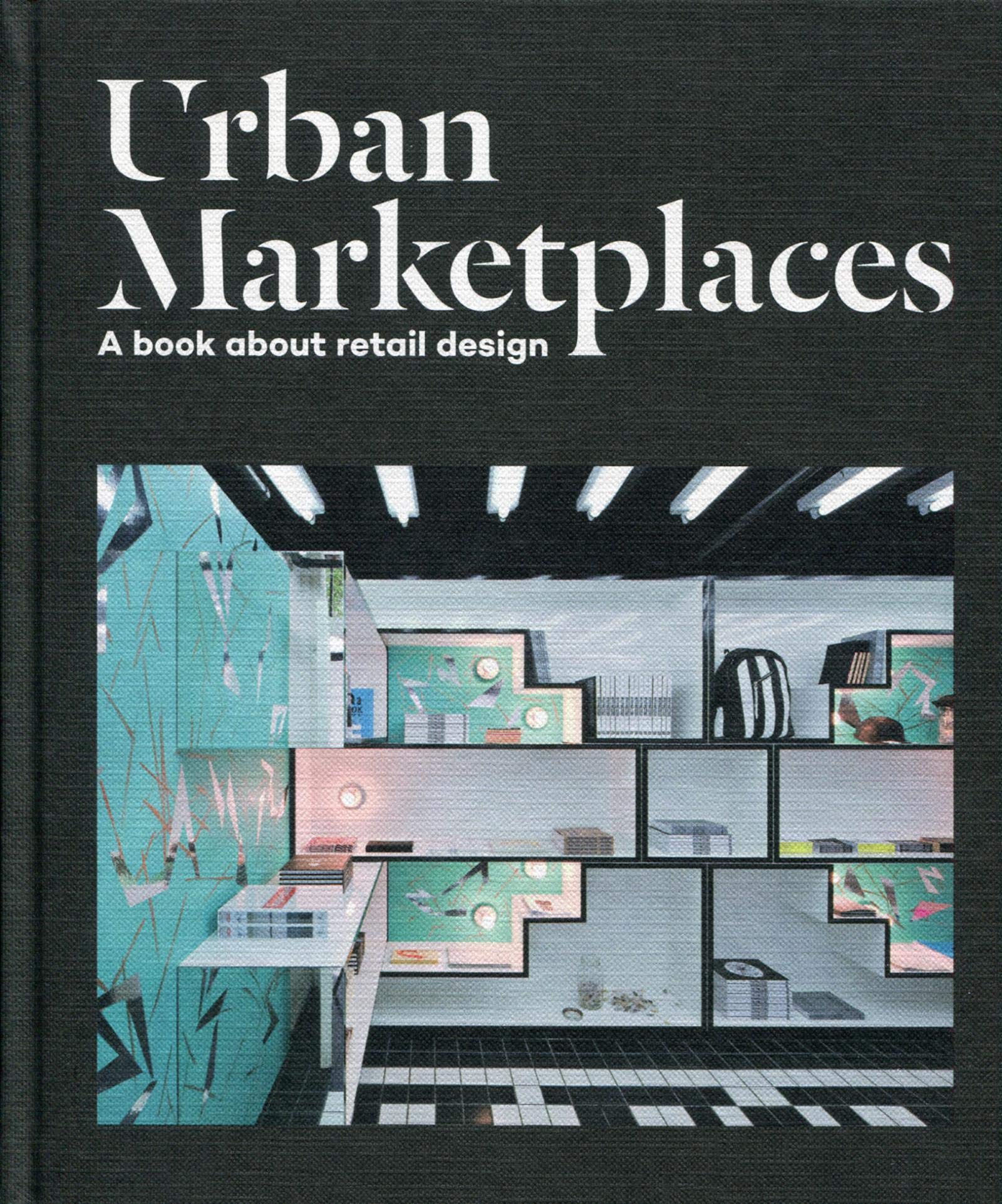 Urban Marketplaces: A Book About Retail Design