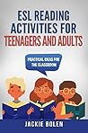 ESL Reading Activities for Teenagers and Adults by Jackie Bolen