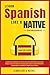 Learn Spanish Like a Native for Beginners - Level 1: Learning Spanish in Your Car Has Never Been Easier! Have Fun with Crazy Vocabulary, Daily Used Phrases, ... & Correct Pronunciations (Spanish Edition)