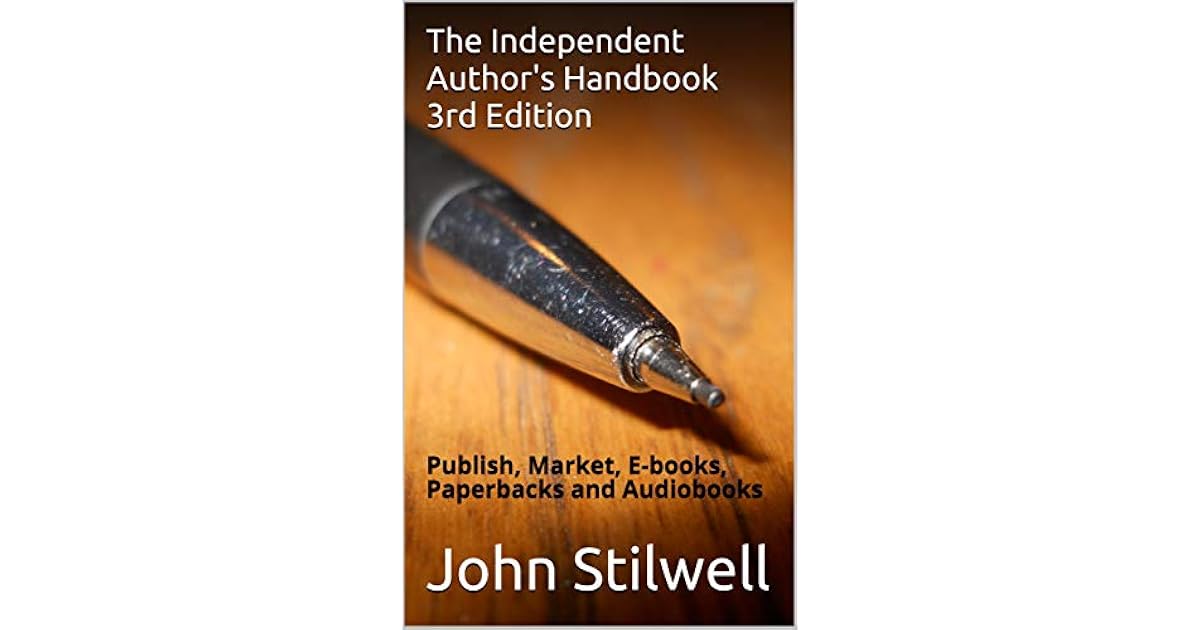 The Independent Author S Handbook Publish Market E Books Paperbacks And Audiobooks By John Stilwell