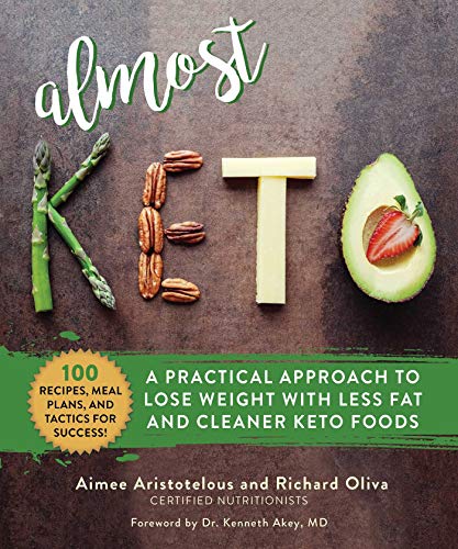 Almost Keto: A Practical Approach to Lose Weight with Less Fat and Cleaner Keto Foods (Kindle Edition)