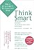 Think Smart: 間違った思い込みを避けて、賢...