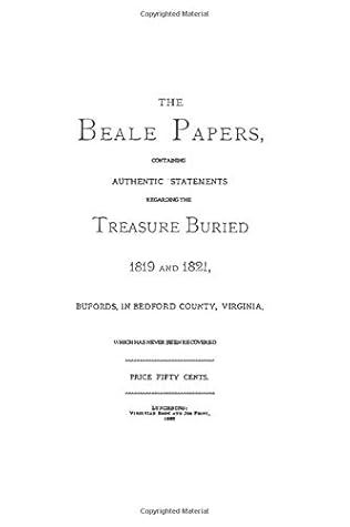 The Beale Papers: Containing Authentic Statements Regarding The ...