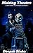 MAKING THEATRE: A BRIEF HISTORY OF PHILOSOPHY OF THEATRE (THEATRE NON FICTION Book 1)