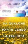 Da qualche parte verso la felicità by Lia Louis