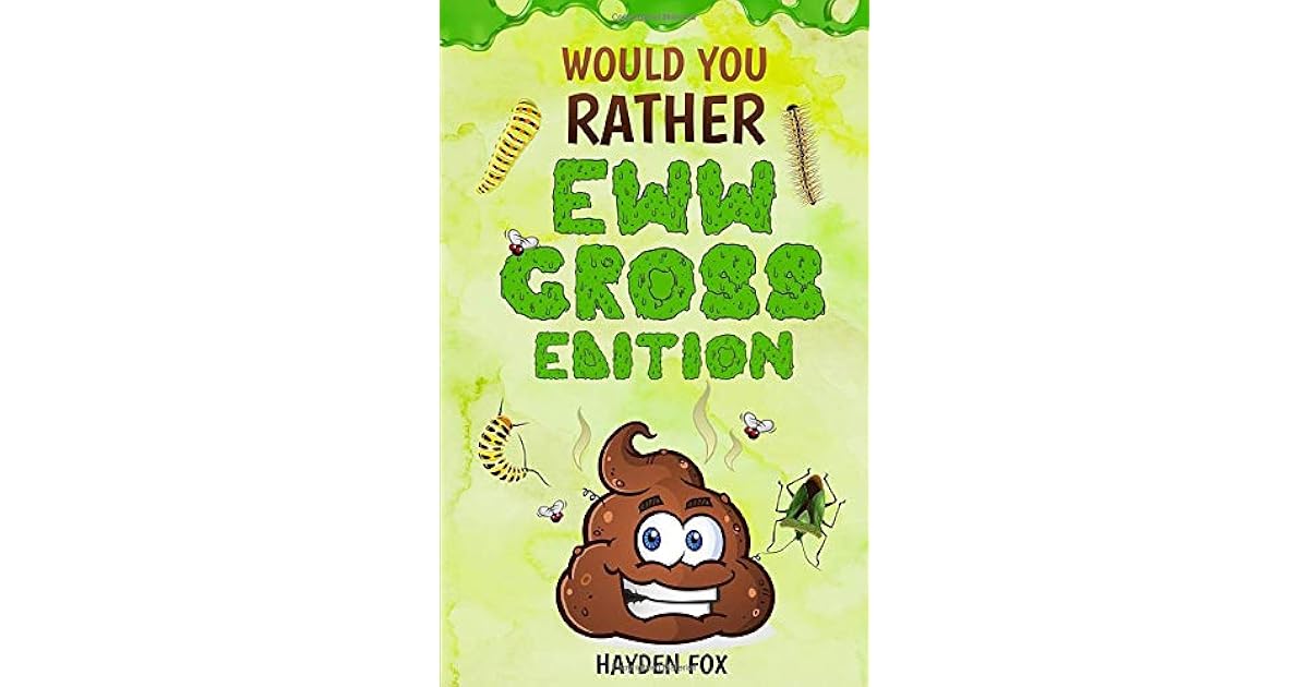 Would You Rather EWW GROSS Edition The Ultimate Yucky Interactive