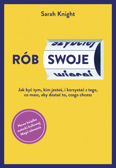 Rób swoje. Jak być tym, kim jesteś, i korzystać z tego, co masz, aby dostać to, czego chcesz