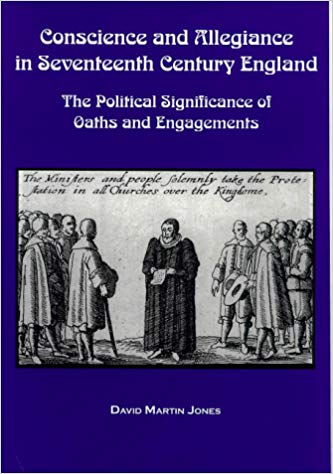 Conscience and Allegiance in Seventeenth Century England: The Political Significance of Oaths and Engagements