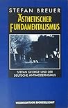 Ästhetischer Fundamentalismus: Stefan George und der deutsche Antimodernismus
