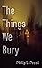 The Things We Bury