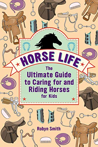 Horse Life: The Ultimate Guide to Caring for and Riding Horses for Kids (Kindle Edition)