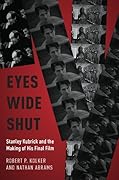 Eyes Wide Shut: Stanley Kubrick and the Making of His Final Film