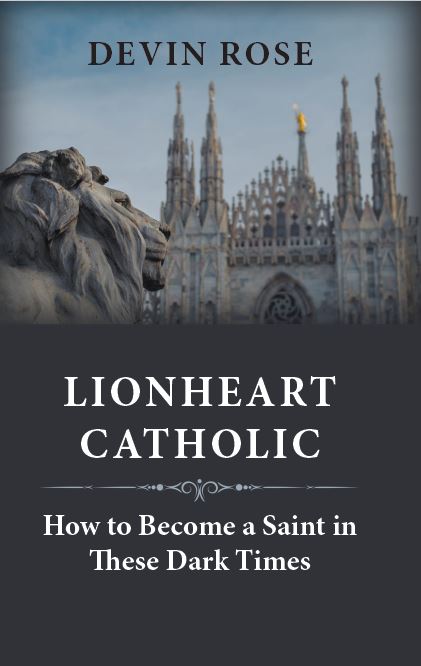 Lionheart Catholic: How to Become a Saint in These Dark Times (Paperback)
