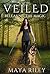 Veiled (Releasing the Magic, #4) by Maya Riley