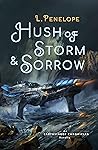 Hush of Storm & Sorrow by L. Penelope