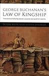 George Buchanan's Law of Kingship George Buchanan's Law of Kingship