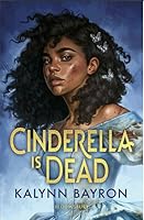Cinderella Is Dead by Kalynn Bayron