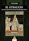 El Kybalion: Un estudio sobre la filosofía hermética. del antiguo Egipto y Grecia (Spanish Edition) El Kybalion: Un estudio sobre la filosofía hermética. del antiguo Egipto y Grecia