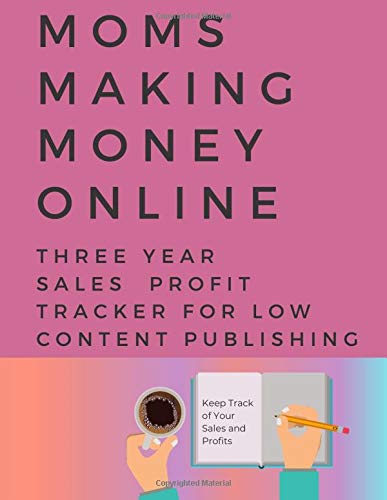 Moms Making Money Online – A Three Year Profit Tracker: 8 ½ x 11-inch Sales and Profit Tracking Ledger for Low Content Book Publishing (Paperback)
