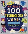 My First 100 Technology Words: Essential STEM Learning for Toddlers from the #1 Science Author for Kids (My First STEAM Words) My First 100 Technology Words: Essential STEM Learning for Toddlers from the #1 Science Author for Kids (My First STEAM Words)