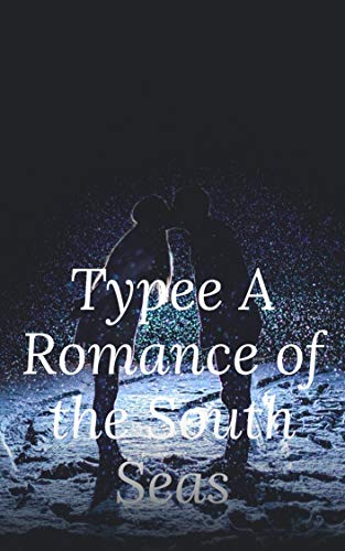 Typee A Romance of the South Seas