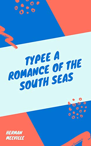 Typee A Romance of the South Seas