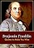 Benjamin Franklin: Quotes t...