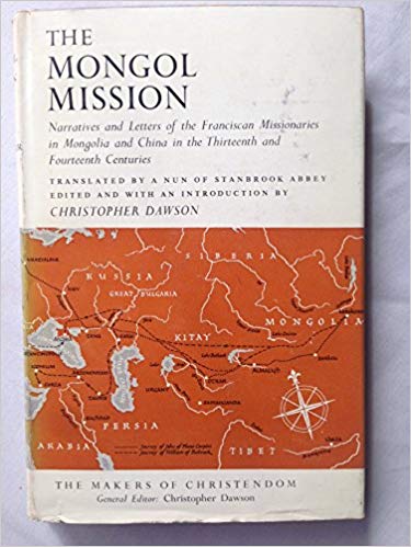 The Mongol Mission: Narratives and Letters of the Franciscan Missionaries in Mongolia and China in the Thirteenth and Fourteenth Centuries (Makers of Christendom.)