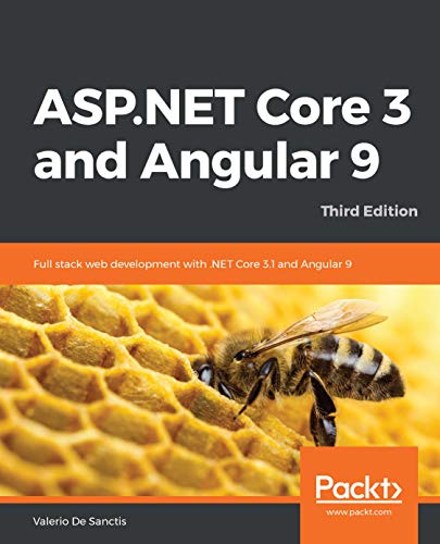 ASP.NET Core 3 and Angular 9: Full stack web development with .NET Core 3.1 and Angular 9, 3rd Edition (Kindle Edition)
