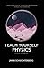 Teach Yourself Physics: a t...