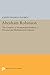 Abraham Robinson: The Creation of Nonstandard Analysis, A Personal and Mathematical Odyssey (Princeton Legacy Library)