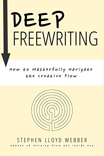 Deep Freewriting: How to Masterfully Navigate the Creative Flow (Kindle Edition)