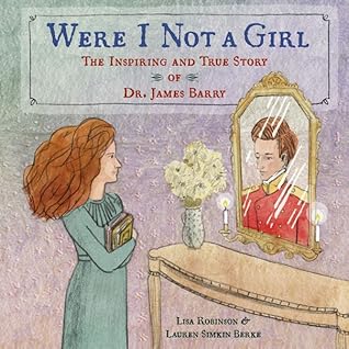 Were I Not a Girl: The Inspiring and True Story of Dr. James Barry