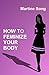 How To Feminize Your Body: A helpful guide for Crossdressers (The Art of Feminization)