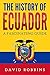The History of Ecuador: A F...