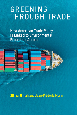Greening Through Trade: How American Trade Policy Is Linked to Environmental Protection Abroad (Paperback)