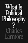 What Is Political Philosophy? What Is Political Philosophy?