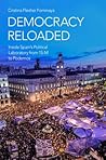 Democracy Reloaded: Inside Spain's Political Laboratory from 15-M to Podemos (Oxford Studies in Culture and Politics) Democracy Reloaded: Inside Spain's Political Laboratory from 15-M to Podemos (Oxford Studies in Culture and Politics)
