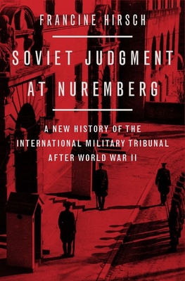 Soviet Judgment at Nuremberg: A New History of the International Military Tribunal After World War II (Hardcover)
