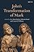John's Transformation of Mark (Criminal Practice Series)