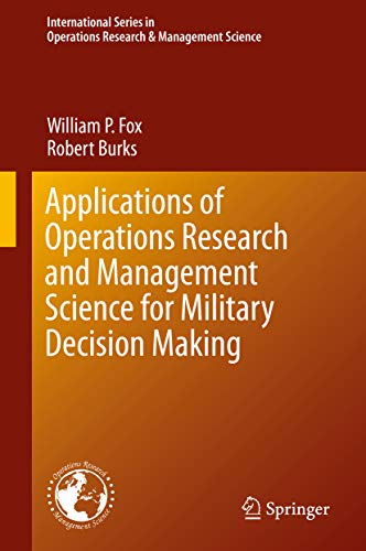Applications of Operations Research and Management Science for Military Decision Making (International Series in Operations Research & Management Science Book 283)