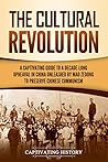 The Cultural Revolution: A Captivating Guide to a Decade-Long Upheaval in China Unleashed by Mao Zedong to Preserve Chinese Communism (Asian Military History)