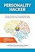 Personality Hacker: Harness the Power of Your Personality Type to Transform Your Work, Relationships, and Life